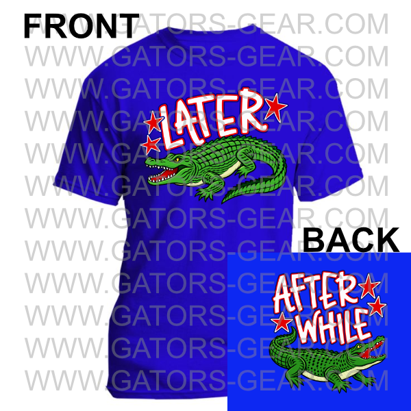 Later Gator After While Crocodile Double Sided Shirt